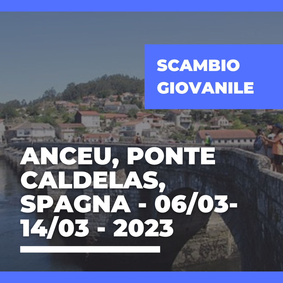 Call Erasmus+ Youth Exchange a Anceu, Ponte Caldelas, Spagna – 06/03 – 14/03 – 2023