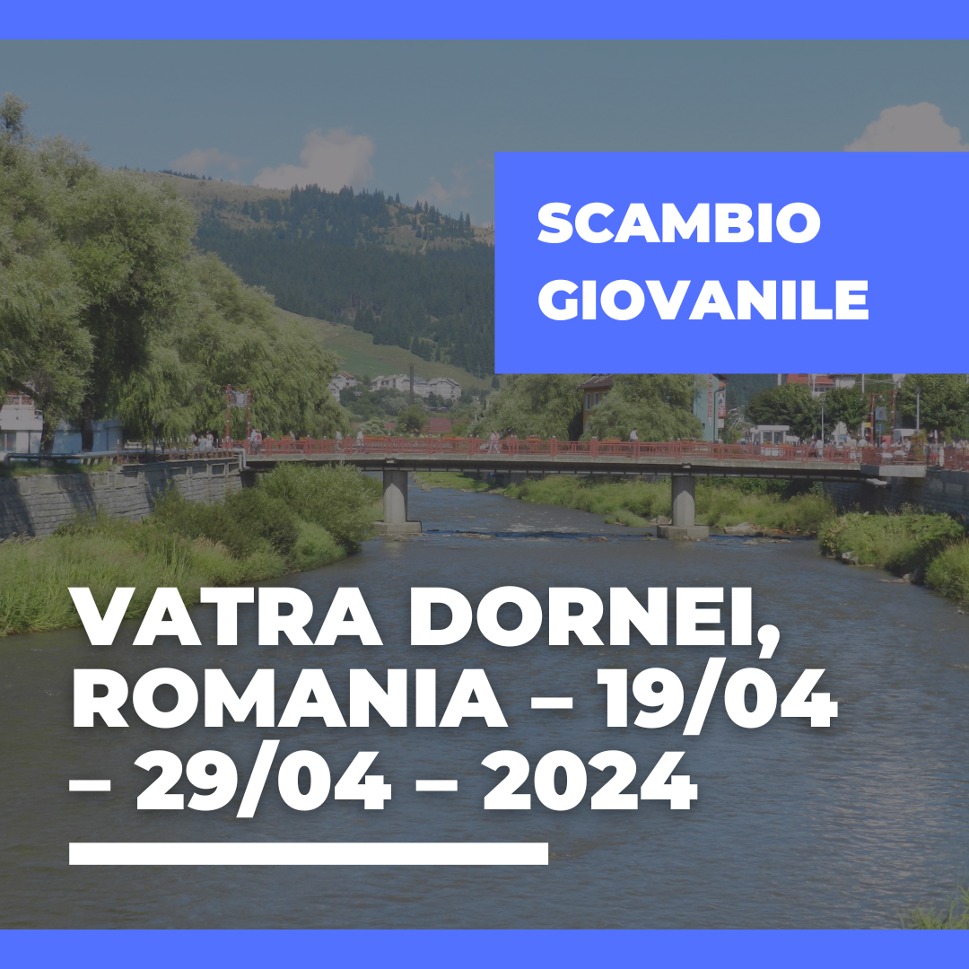 Call Erasmus+ Youth Exchange a Vatra Dornei, Romania – 19/04 – 29/04 – 2024